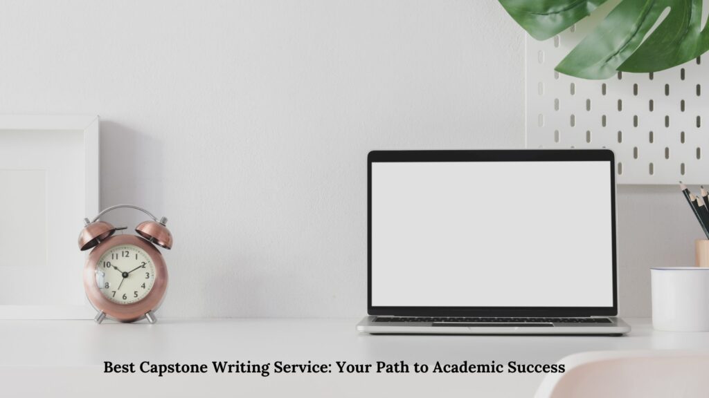 Best Capstone Writing Service: Your Path to Academic Success